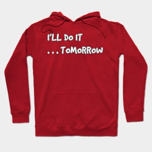 I'll do it...tomorrow Hoodie